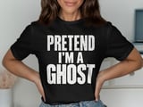 Pretend I'm A Ghost Tee or Sweatshirt thumbnail 7