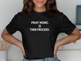 Pray More Then Proceed Tee thumbnail 1