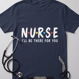 Nurse I'll Be There For You Tee thumbnail 4