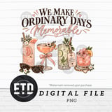 Girls Trip Cocktail PNG, We Make Ordinary Days Memorable Graphic, Girls Weekend Bachelorette Summer Drinks Sublimation Clipart thumbnail 11