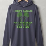 Pickleball Sport-Tek Performance Hood, I Don't Always Play Pickleball ...Oh Wait, Yes I Do, Lightweight Hoodie thumbnail 2