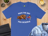 Funny Sarcastic Have The Day You Deserve Motivational and faith Quote T-Shirt, whatever it is that your karma deserves thumbnail 6