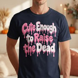 Cute Enough to Raise the Dead Tee thumbnail 4
