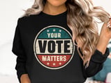 Your Vote Matters Tee & Sweatshirts thumbnail 13