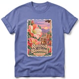 Retired and Blooming ~ Comfort Colors Premium Tee thumbnail 10