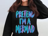 Pretend I'm A Mermaid Tee or Sweatshirt thumbnail 14