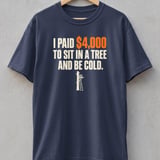 Sit In A Tree And Be Cold Hunting Tee thumbnail 6