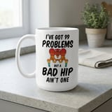 Hip Replacement Gift Mug – 99 Problems thumbnail 6