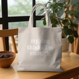 My Dog Thinks I’m Enough — Apparel & Tote thumbnail 9