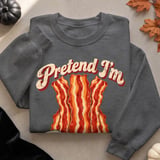 Pretend I'm Bacon Tee or Sweatshirt thumbnail 14