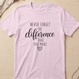 Never Forget The Difference You Make Tee thumbnail 5