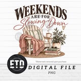 Weekends Are For Slowing Down PNG, Cozy Book Lover Sublimation, Weekend Chill Graphic, Hygge Homebody Shirt Design, Slow Living Clipart thumbnail 11