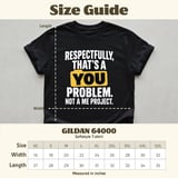 Respectfully That's A You Problem T-Shirt thumbnail 9