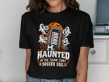 Haunted By The Team Chat Soccer Dad Tee thumbnail 1