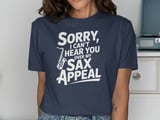 Sorry, I Can't Hear You Sax Appeal T-Shirt thumbnail 9