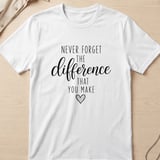 Never Forget The Difference You Make Tee thumbnail 1