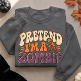 Pretend I'm A Zombie Tee or Sweatshirt thumbnail 14