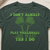 Pickleball Sport-Tek Performance Tee, I Don't Always Play Pickleball ...Oh Wait, Yes I Do, Court Apparel thumbnail 5