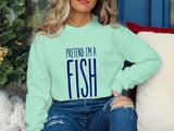 Pretend I'm A Fish Tee or Sweatshirt thumbnail 16