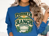 Pretend I'm Ranch Dressing Tee or Sweatshirt thumbnail 13
