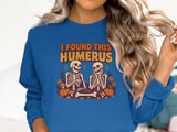I Found This Humerus Tee or Sweatshirt thumbnail 13
