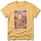 Retired and Blooming ~ Comfort Colors Premium Tee thumbnail 7