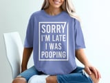 Sorry I'm Late I Was Pooping Graphic Tee thumbnail 3