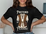 Pretend I'm A Peasant Tee or Sweatshirt thumbnail 1