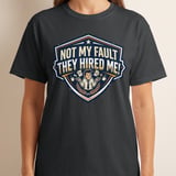 Not My Fault They Hired Me Funny T-Shirt | Office Humor Tee | Sarcastic Work Shirt Gift | Coworker Apparel | Witty Corporate Present thumbnail 4