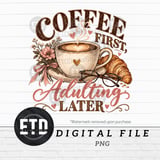 Coffee First Adulting Later PNG, Cozy Coffee Lover Sublimation Design, Funny Latte & Croissant Morning Quote Graphic for Mugs and Shirts thumbnail 11
