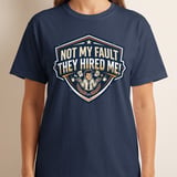 Not My Fault They Hired Me Funny T-Shirt | Office Humor Tee | Sarcastic Work Shirt Gift | Coworker Apparel | Witty Corporate Present thumbnail 3
