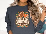 That's My Brother Out There Tee or Sweatshirt thumbnail 18