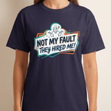 Funny Work T-Shirt | Not My Fault They Hired Me Tee | Humorous Office Apparel | Sarcastic Coworker Gift | New Job Joke Shirt thumbnail 8