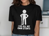 I Do All My Own Stunts Broken Leg Injury Crutches Hospital Recovery Standard T Shirts thumbnail 1