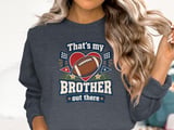 That's My Brother Out There Tee or Sweatshirt thumbnail 18