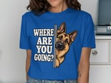 Where Are You Going German Shepherd Tee thumbnail 3