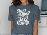 Jazz Hands Nah I Got Jazz Lungs Graphic Tee thumbnail 11