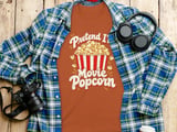 Pretend I'm Movie Popcorn Tee or Sweatshirt thumbnail 7