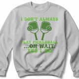 Pickleball Gildan Crewneck Sweatshirt, I Don't Always Play Pickleball ...Oh Wait, Yes I Do, Court Warm Up thumbnail 7
