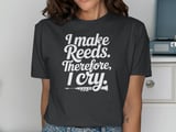 I Make Reeds Therefore, I Cry. Oboe Graphic Tee thumbnail 13