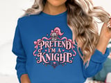 Pretend I'm a Knight Tee or Sweatshirt thumbnail 13