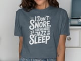 I Don't Snore I Rehearse Jazz In My Sleep Graphic Tee thumbnail 11