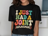 I Just Had A Joint Replacement Tee thumbnail 1