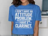 I Have A Clarinet Attitude Graphic Tee thumbnail 10