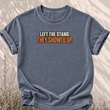 Left The Stand They Showed Up Tee thumbnail 5