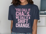 You Call It Chaos. We Call It A Shift Change. T-Shirt thumbnail 9