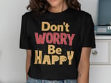 Don't Worry Be Happy T-Shirt, Road Trip Shirt, Beach Graphic Tee, Cruise T-Shirt, Positive Motivational Quote Shirt, Feel Good Retro Tee thumbnail 2