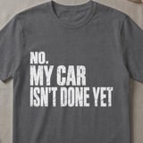 No My Car Isn't Done Yet Tee thumbnail 2