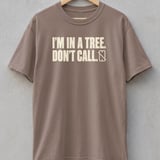 I'm In A Tree Don't Call Tee thumbnail 3