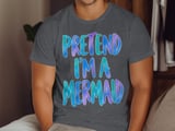 Pretend I'm a Mermaid Tee or Sweatshirt thumbnail 6